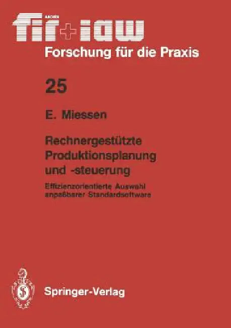 Rechnergestützte Produktionsplanung Und -Steuerung: Effizienzorientierte Auswahl Anpaßbarer Standardsoftware by Eric Miessen