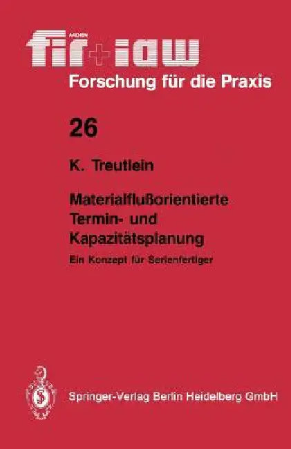 Materialflußorientierte Termin- Und Kapazitätsplanung: Ein Konzept Für Serienfertiger by Klaus Treutlein