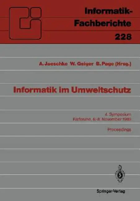 Informatik Im Umweltschutz: 4. Symposium Karlsruhe, 6.-8. November 1989 Proceedings by Andreas Jaeschke, Werner Geiger, Bernd Page