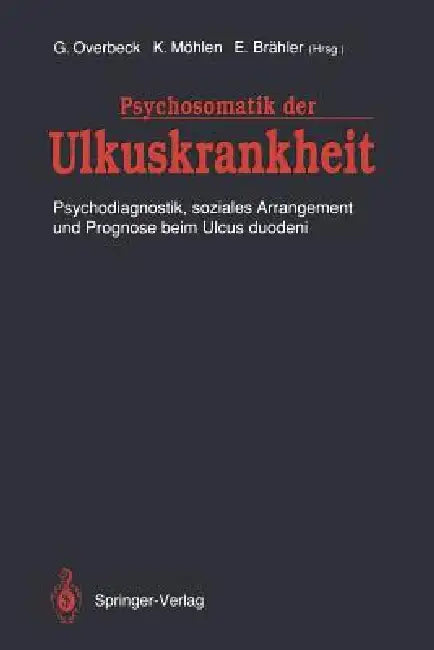Psychosomatik Der Ulkuskrankheit: Psychodiagnostik, Soziales Arrangement Und Prognose Beim Ulcus Duodeni by Gerd Overbeck, Klaus Möhlen, Elmar Brähler