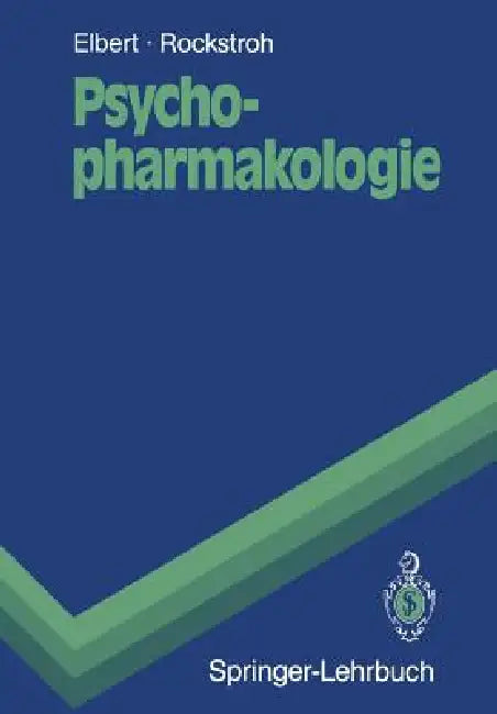 Psychopharmakologie: Anwendung Und Wirkungsweise Von Psychopharmaka Und Drogen by Thomas Elbert, Peter Banholzer, Brigitte Rockstroh