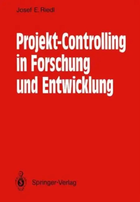 Projekt-Controlling in Forschung Und Entwicklung: Grundsätze, Methoden, Verfahren, Anwendungsbeispiele Aus Der Nachrichtentechnik by Josef E. Riedl