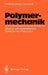 Polymermechanik: Struktur Und Mechanisches Verhalten Von Polymeren by Friedrich R. Schwarzl