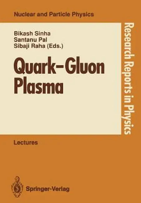 Quark--Gluon Plasma: Invited Lectures of Winter School, Puri, Orissa, India, December 5-16, 1989 by Bikash Sinha