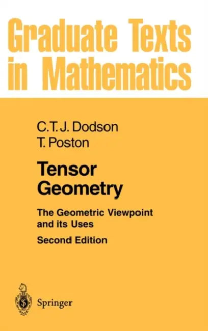 Tensor Geometry: The Geometric Viewpoint and Its Uses by C. T. J. Dodson, Timothy Poston