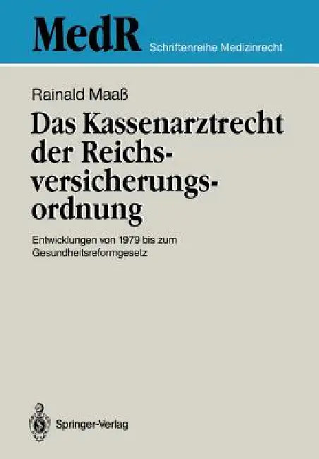 Das Kassenarztrecht Der Reichsversicherungsordnung: Entwicklungen Von 1979 Bis Zum Gesundheitsreformgesetz by Rainald Maaß