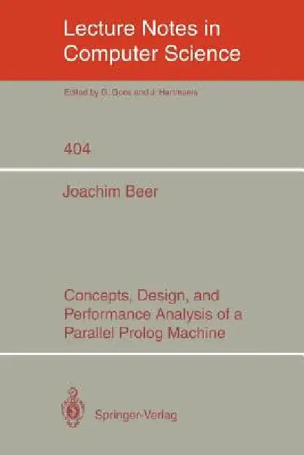 Concepts, Design, and Performance Analysis of a Parallel PROLOG Machine by Joachim Beer
