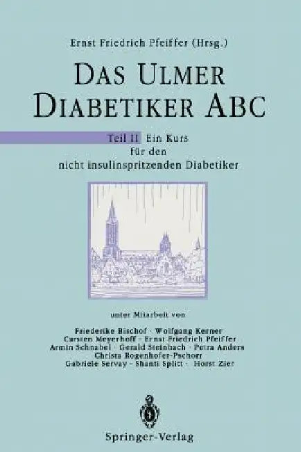 Das Ulmer Diabetiker ABC: Teil II: Ein Kurs Für Den Nicht Insulinspritzenden Diabetiker by F. Bischof, E. F. Pfeiffer, W. Kerner