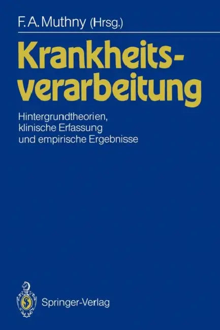 Krankheitsverarbeitung: Hintergrundtheorien, Klinische Erfassung Und Empirische Ergebnisse by Fritz A. Muthny