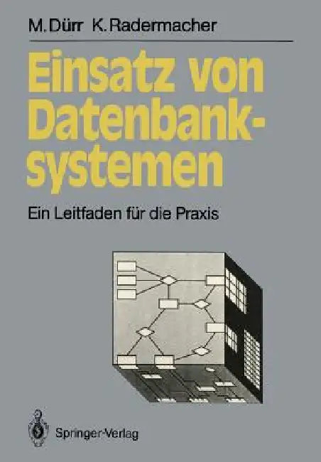 Einsatz Von Datenbanksystemen: Ein Leitfaden Für Die PRAXIS by Martin Dürr, Klaus Radermacher