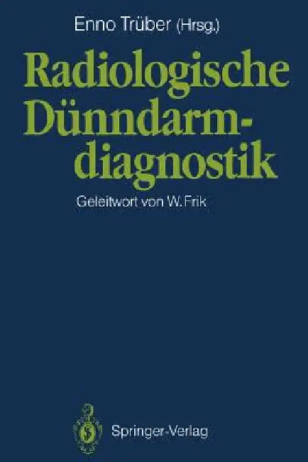 Radiologische Dünndarmdiagnostik by Enno Trüber, Wolfgang Frik