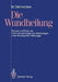 Die Wundheilung: Theorie Und PRAXIS Der Chronomorphologie Von Verletzungen in Der Forensischen Pathologie by Manfred Oehmichen