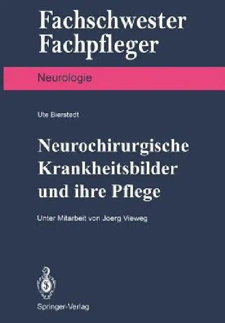 Neurochirurgische Krankheitsbilder Und Ihre Pflege by Jörg Vieweg, Ute Bierstedt