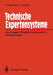 Technische Expertensysteme: Grundlagen, Programmiersprachen, Anwendungen by Dietrich Hartmann, Karlheinz Lehner