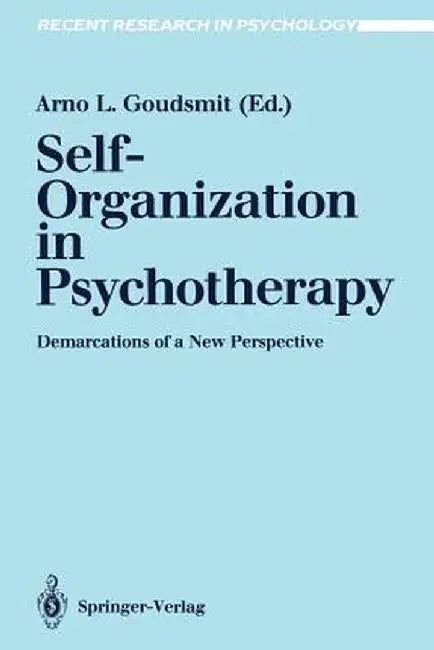 Self-Organization in Psychotherapy: Demarcations of a New Perspective by Arno L. Goudsmit