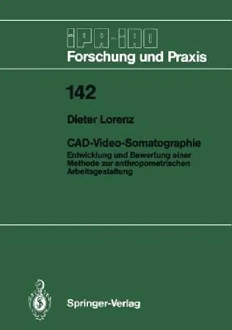 Cad-Video-Somatographie: Entwicklung Und Bewertung Einer Methode Zur Anthropometrischen Arbeitsgestaltung by Dieter Lorenz