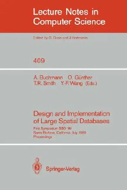 Design and Implementation of Large Spatial Databases: First Symposium Ssd '89. Santa Barbara, California, July 17/18, 1989. Proceedings by Alex Buchmann