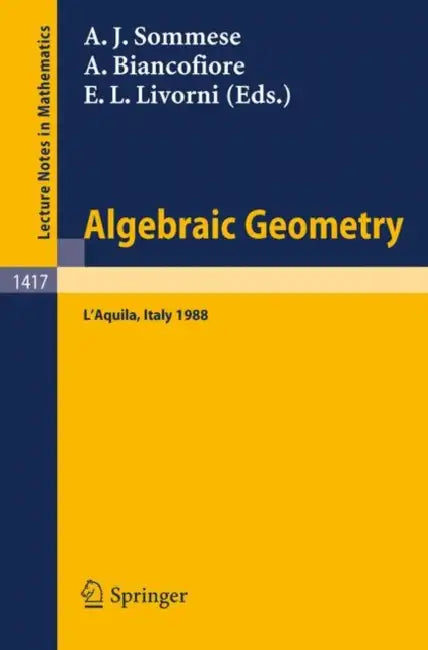 Algebraic Geometry: Proceedings of the International Conference, Held in l'Aquila, Italy, May 30 - June 4, 1988 by Andrew J. Sommese, Aldo Biancofiore, Elvira L. Livorni