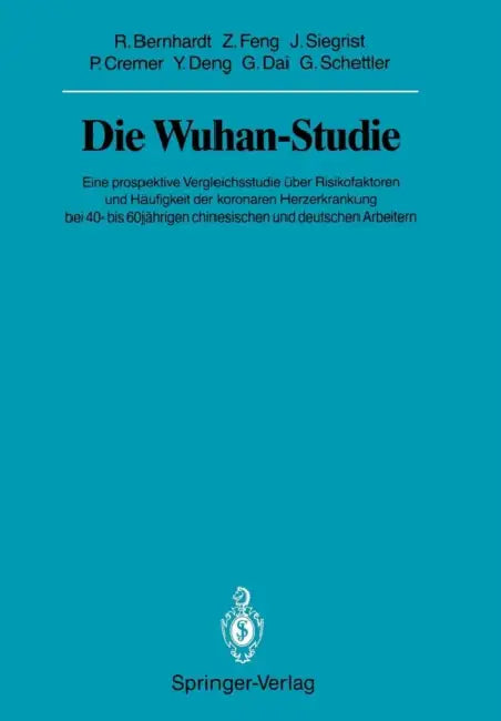 Die Wuhan-Studie: Eine Prospektive Vergleichsstudie Über Risikofaktoren Und Häufigkeit Der Koronaren Herzerkrankung Bei 40- Bis 60jährigen Chinesische by Ralph Bernhardt, Zongchen Feng, Johannes Siegrist