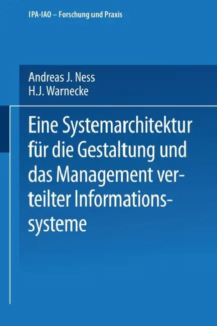 Eine Systemarchitektur Für Die Gestaltung Und Das Management Verteilter Informationssysteme by Andreas J. Ness