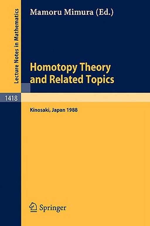 Homotopy Theory And Related Topics: Proceedings Of The International Conference Held At Kinosaki Japan August 19-24 1988 by Mimura, Mamoru