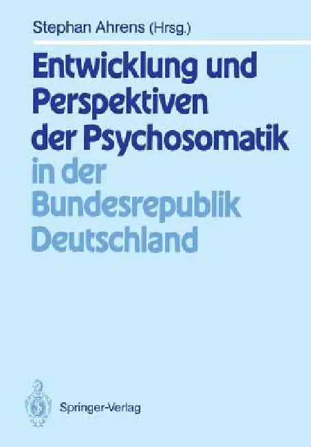 Entwicklung Und Perspektiven Der Psychosomatik in Der Bundesrepublik Deutschland by Stephan Ahrens