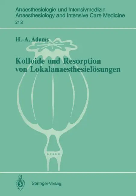Kolloide Und Resorption Von Lokalanaesthesielösungen: "In Vitro"- Und Tierexperimentelle Befunde Sowie Klinische Ergebnisse Bei Probanden Und Patiente by Hans-Anton Adams, G. Hempelmann