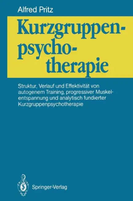 Kurzgruppenpsychotherapie: Struktur, Verlauf Und Effektivität Von Autogenem Training, Progressiver Muskelentspannung Und Analytisch Fundierter Kurzgru by Alfred Pritz