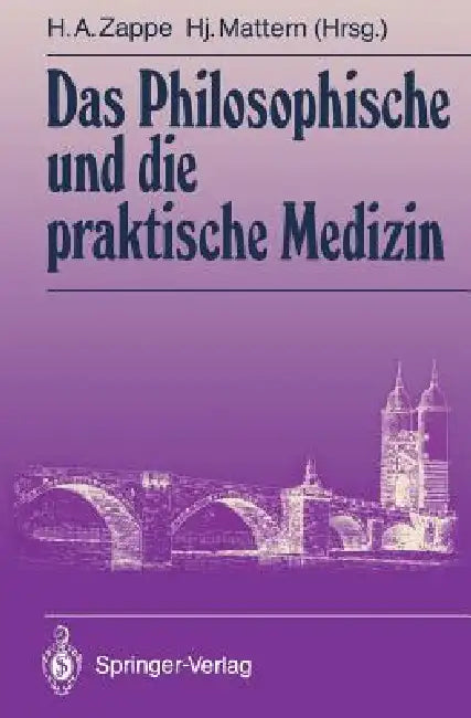 Das Philosophische Und Die Praktische Medizin by Helmut A. Zappe, Hansjakob Mattern