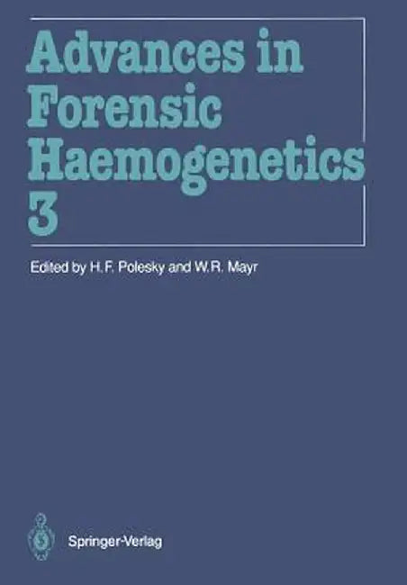 Advances in Forensic Haemogenetics: 13th Congress of the International Society for Forensic Haemogenetics (Internationale Gesellschaft Für Forensische by H. F. Polesky