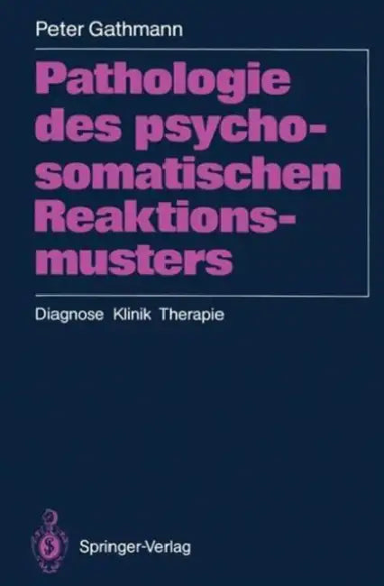 Pathologie Des Psychosomatischen Reaktionsmusters: Diagnose - Klinik - Therapie by Peter Gathmann