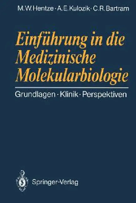 Einführung in Die Medizinische Molekularbiologie: Grundlagen Klinik Perspektiven by Matthias W. Hentze, Andreas E. Kulozik, Claus R. Bartram