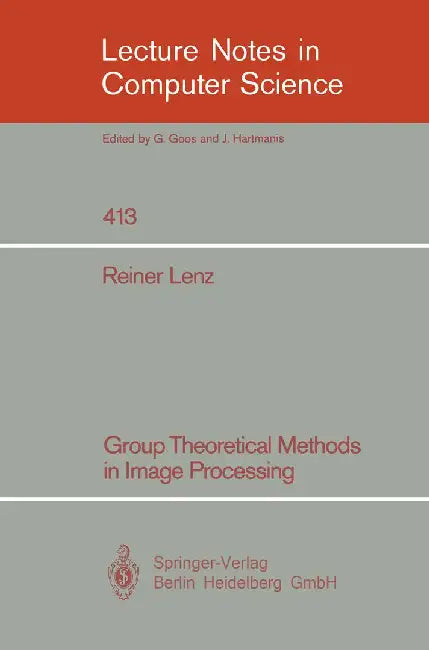 Group Theoretical Methods in Image Processing by Reiner Lenz