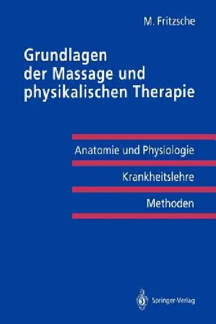 Grundlagen Der Massage Und Physikalischen Therapie: Anatomie Und Physiologie -- Krankheitslehre Methoden by Michael Fritzsche