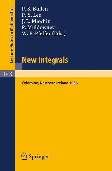 New Integrals: Proceedings of the Henstock Conference held in Coleraine, Northern Ireland, August 9-12, 1988 by Peter S. Bullen, Others