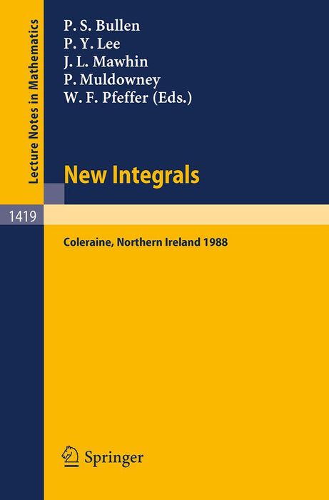 New Integrals: Proceedings of the Henstock Conference held in Coleraine, Northern Ireland, August 9-12, 1988 by Peter S. Bullen/Others