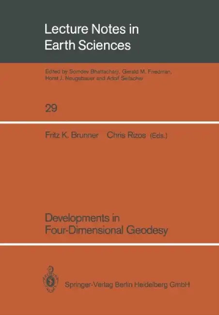 Developments in Four-Dimensional Geodesy: Selected Papers of the Ron S. Mather Symposium on Four- Dimensional Geodesy, Sydney, Australia, March 28-31, by Fritz K. Brunner