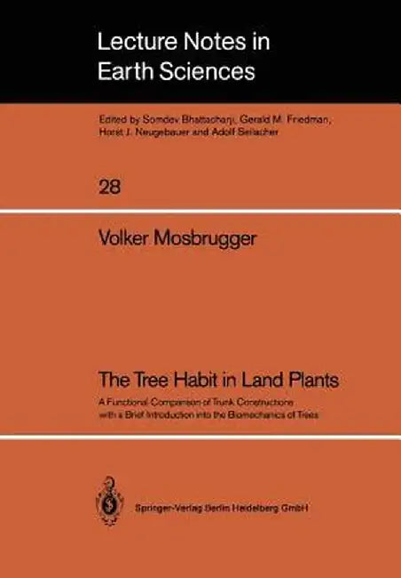 The Tree Habit in Land Plants: A Functional Comparison of Trunk Constructions with a Brief Introduction Into the Biomechanics of Trees by Volker Mosbrugger