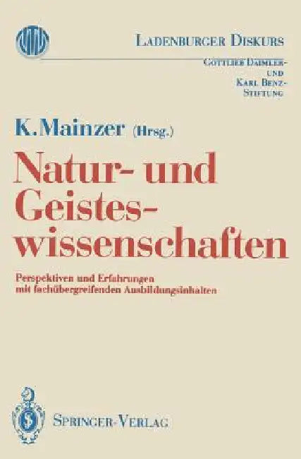 Natur-Und Geisteswissenschaften: Perspektiven Und Erfahrungen Mit Fachübergreifenden Ausbildungsinhalten by K. Mainzer