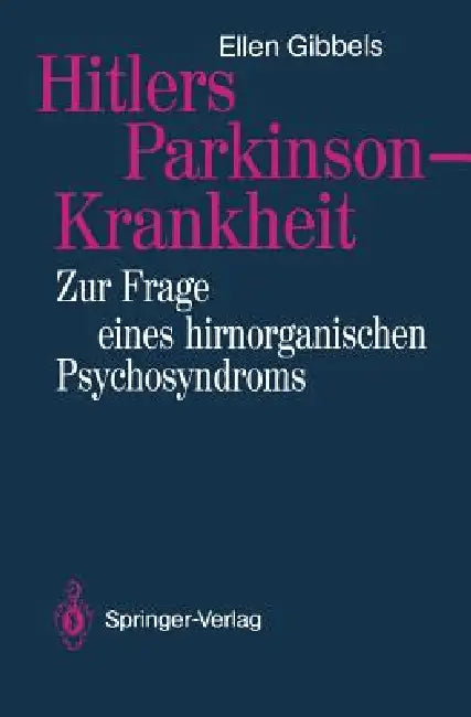 Hitlers Parkinson-Krankheit: Zur Frage Eines Hirnorganischen Psychosyndroms by Ellen Gibbels