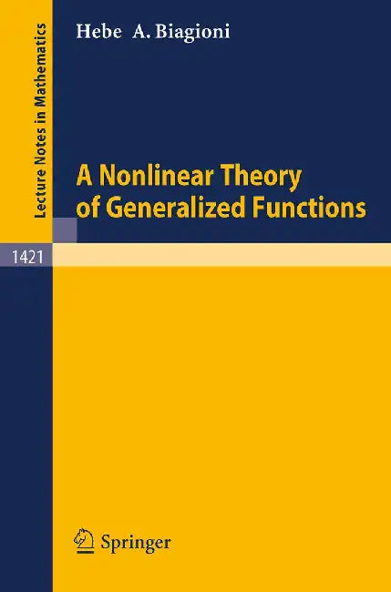 A Nonlinear Theory Of Generalized Functions by Hebe de Azevedo Biagioni