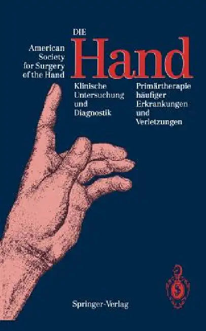 Die Hand: Klinische Untersuchung Und Diagnostik Primärtherapie Häufiger Erkrankungen Und Verletzungen by American Society for Surgery of the Hand, Sigmund Polzer