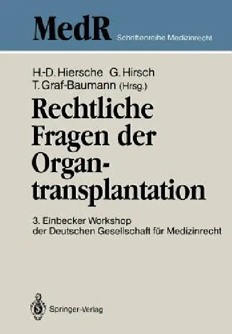 Rechtliche Fragen Der Organtransplantation: 3. Einbecker Workshop Der Deutschen Gesellschaft Für Medizinrecht, 25./26. Juni 1988 by Hans-Dieter Hiersche, Günter Hirsch, Toni Graf-Baumann