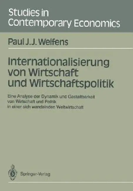 Internationalisierung Von Wirtschaft Und Wirtschaftspolitik: Eine Analyse Der Dynamik Und Gestaltbarkeit Von Wirtschaft Und Politik in Einer Sich Wand by Paul J. J. Welfens