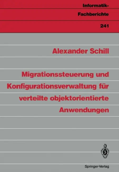 Migrationssteuerung Und Konfigurationsverwaltung Für Verteilte Objektorientierte Anwendungen by Alexander Schill