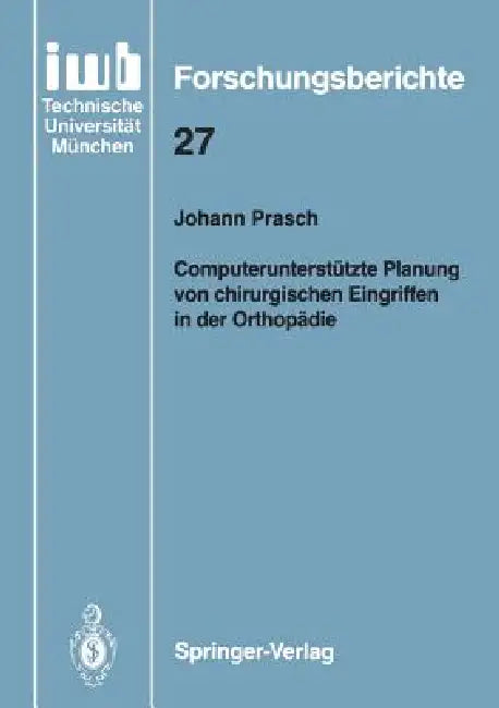 Computerunterstützte Planung Von Chirurgischen Eingriffen in Der Orthopädie by Johann Prasch