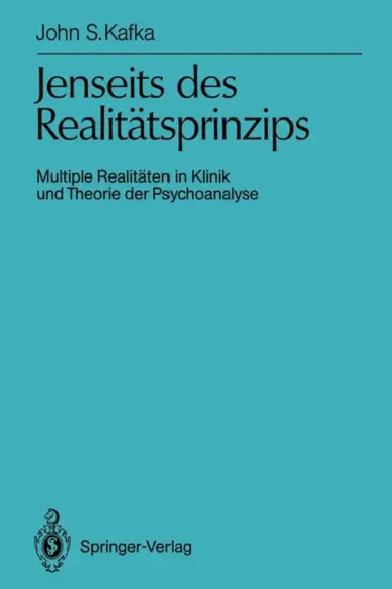 Jenseits Des Realitätsprinzips: Multiple Realitäten in Klinik Und Theorie Der Psychoanalyse by John S. Kafka, H. -J Grünzig