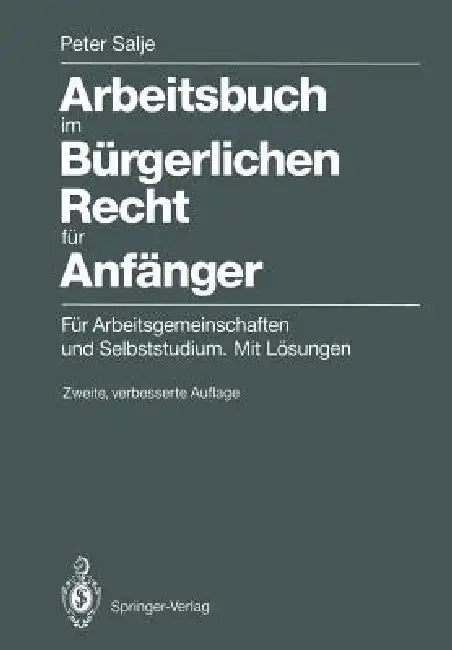Arbeitsbuch Im Bürgerlichen Recht Für Anfänger: Für Arbeitsgemeinschaften Und Selbststudium. Mit Lösungen by Peter Salje