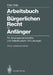 Arbeitsbuch Im Bürgerlichen Recht Für Anfänger: Für Arbeitsgemeinschaften Und Selbststudium. Mit Lösungen by Peter Salje