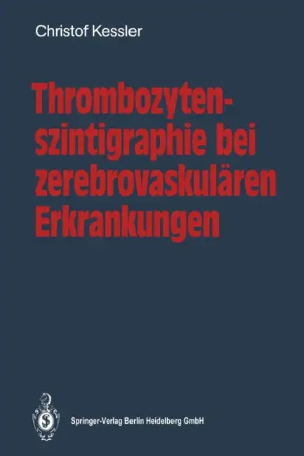 Thrombozytenszintigraphie Bei Zerebrovaskulären Erkrankungen: Methodik - Ergebnisse - Indikationen by Christof Kessler
